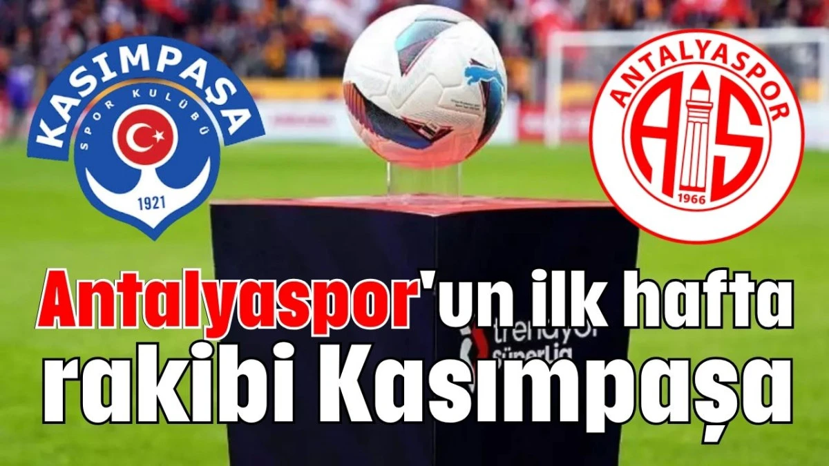 Antalyaspor'un ilk hafta rakibi Kasımpaşa   