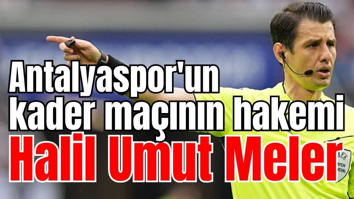 Antalyaspor'un kader ma&ccedil;ının hakemi Halil Umut Meler 