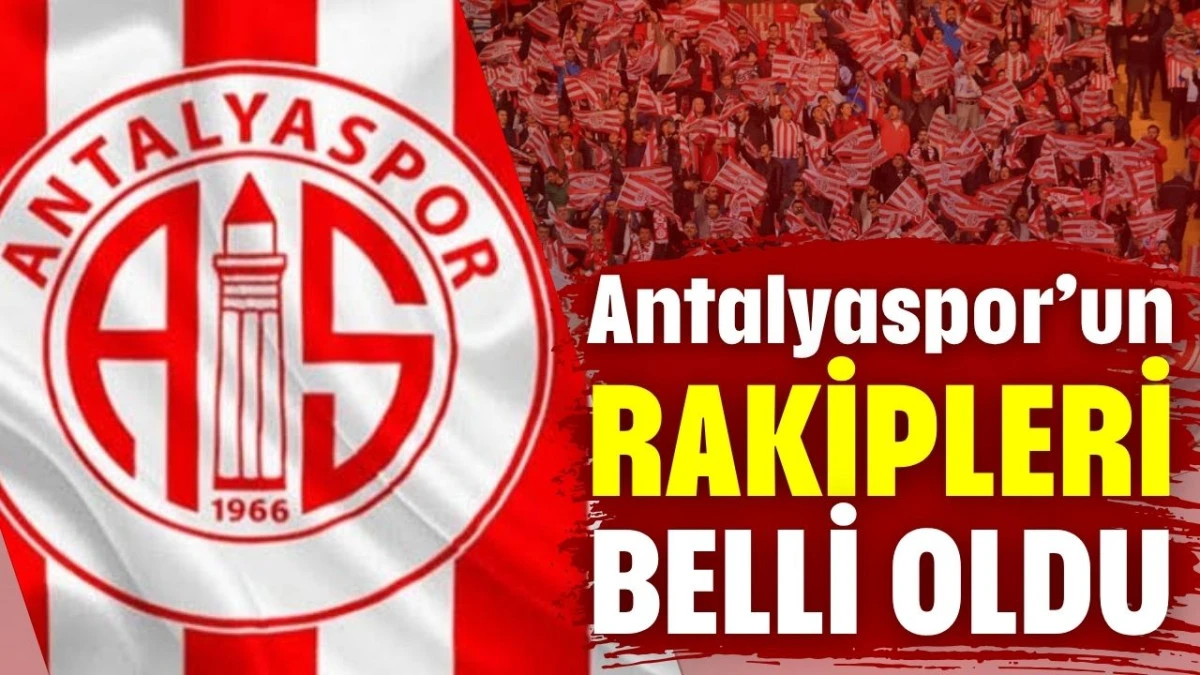 Antalyaspor&rsquo;un rakipleri belli oldu