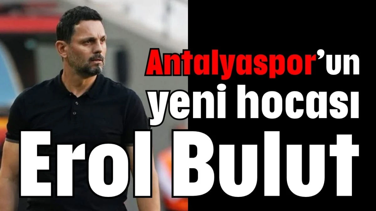 Antalyaspor’un yeni hocası Erol Bulut  