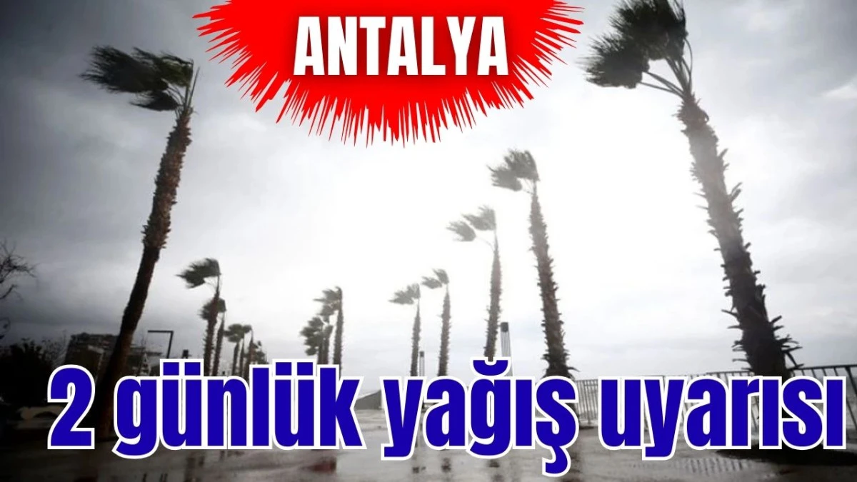 Antalya'ya 2 günlük yağış uyarısı