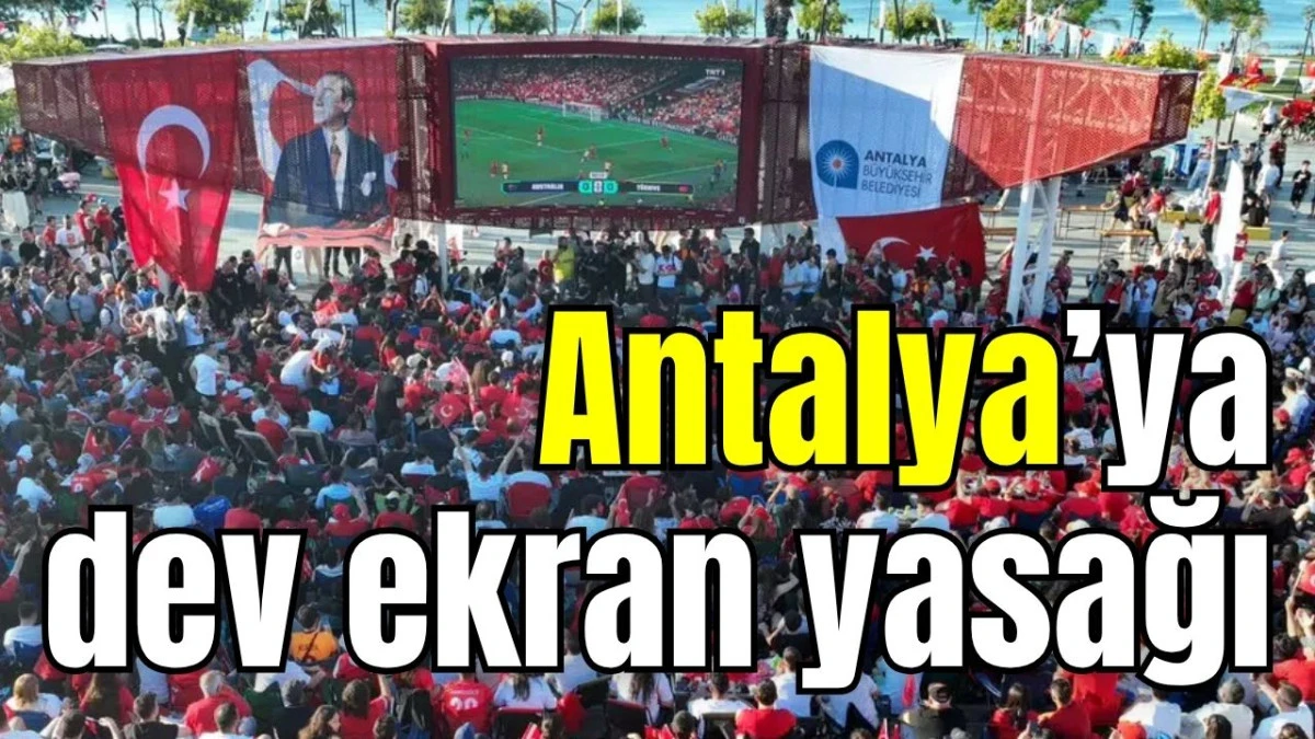 Antalya&rsquo;ya dev ekran yasağı