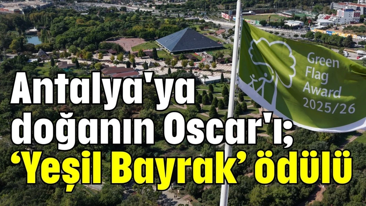 Antalya'ya doğanın Oscar'ı; ‘Yeşil Bayrak’ ödülü  