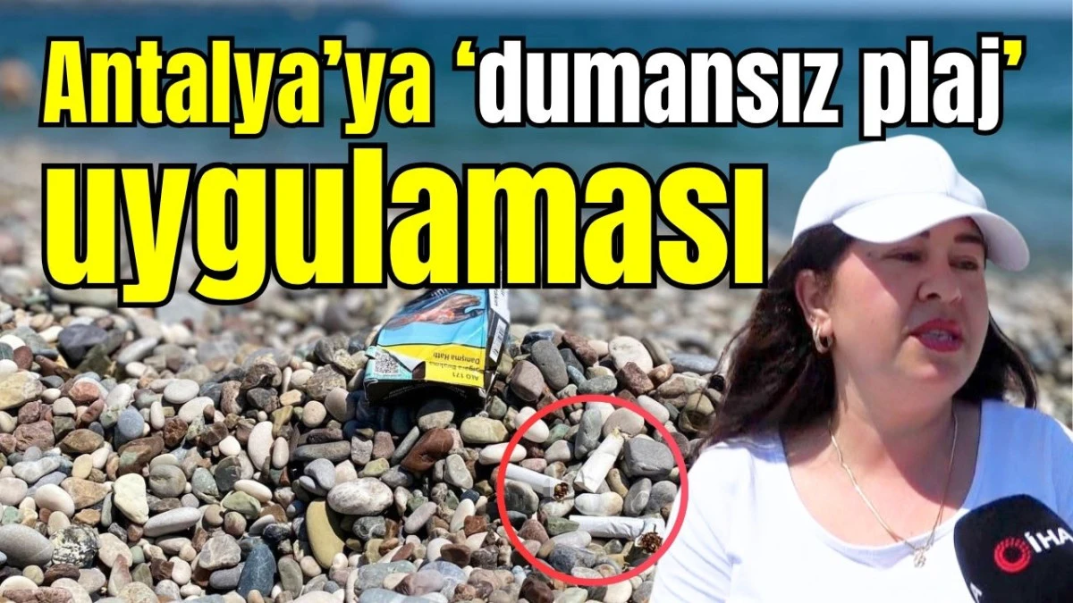Antalya&rsquo;ya &lsquo;dumansız plaj&rsquo; uygulaması 
