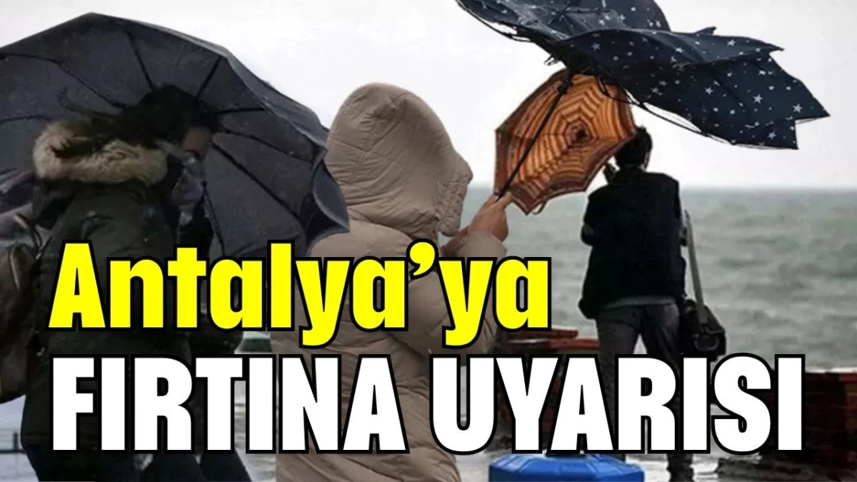 Antalya&rsquo;ya fırtına uyarısı 
