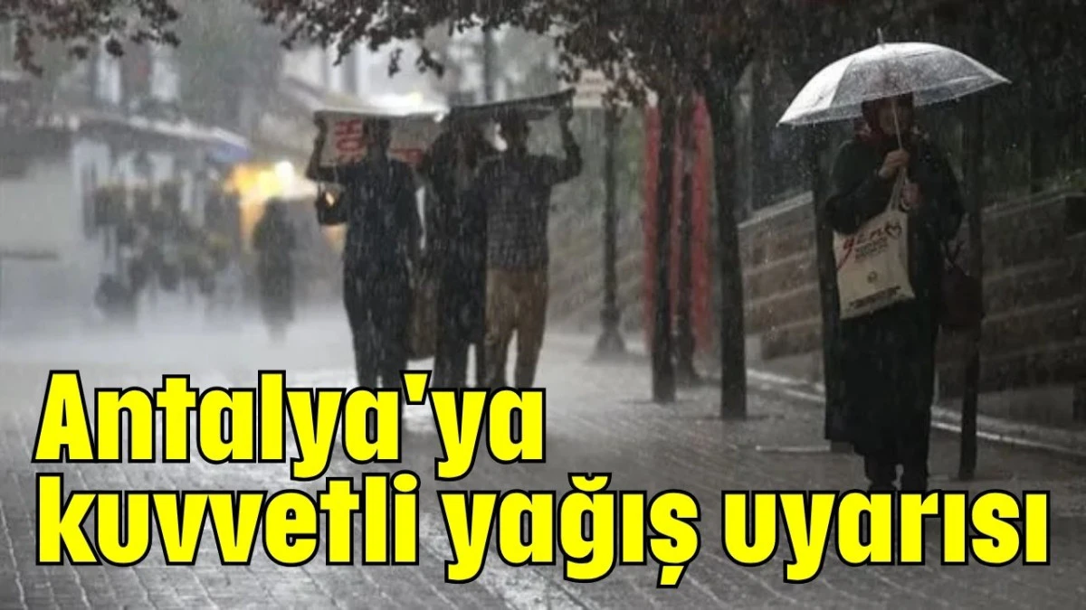 Antalya'ya kuvvetli yağış uyarısı  