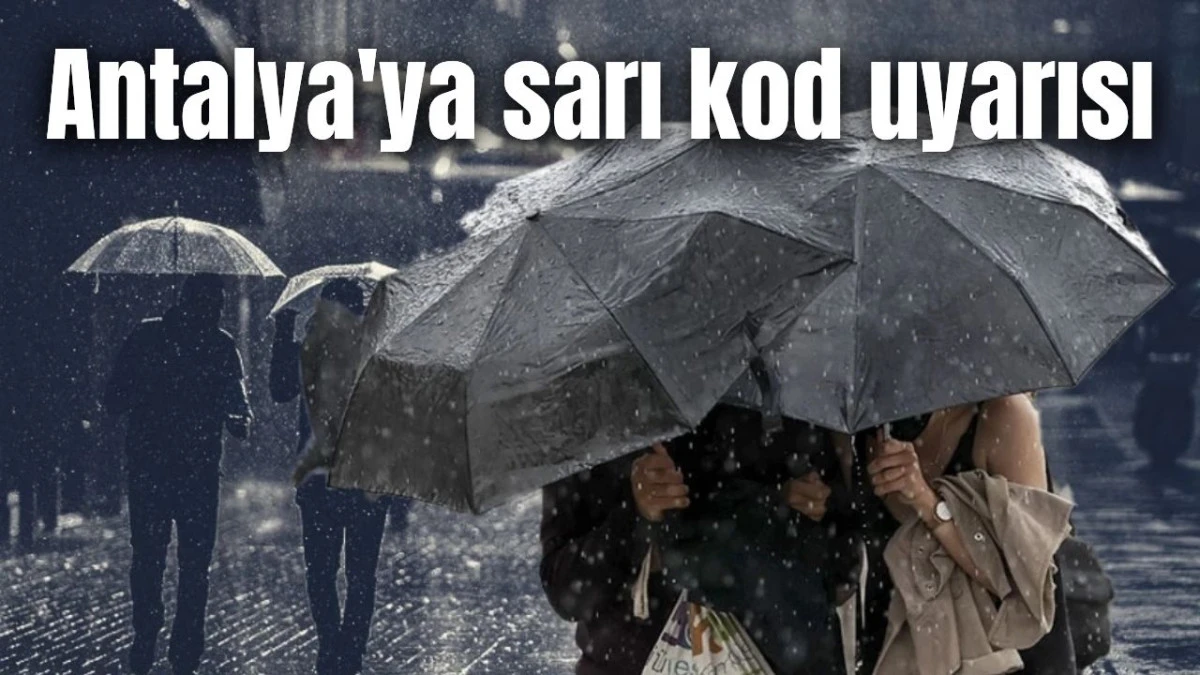 Antalya'ya sarı kod uyarısı 