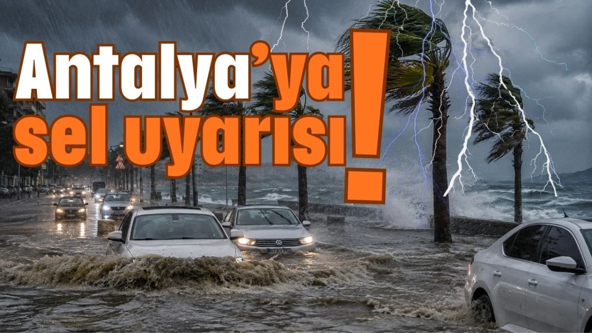 Antalya&rsquo;ya sel uyarısı!