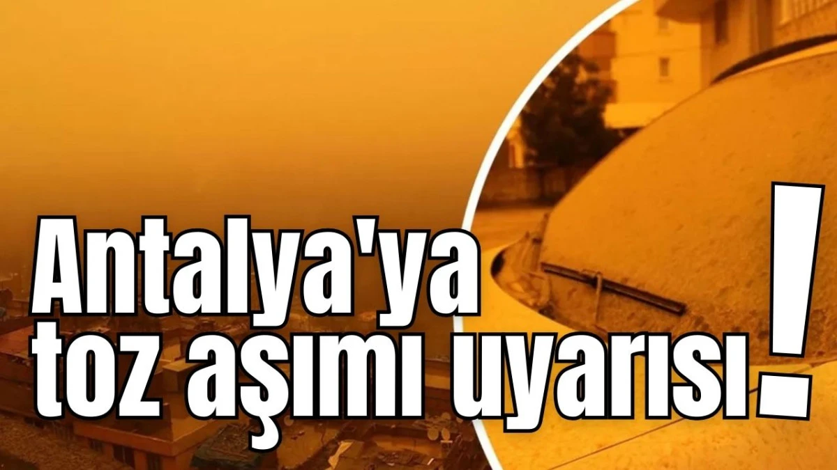 Antalya'ya toz aşımı uyarısı! 