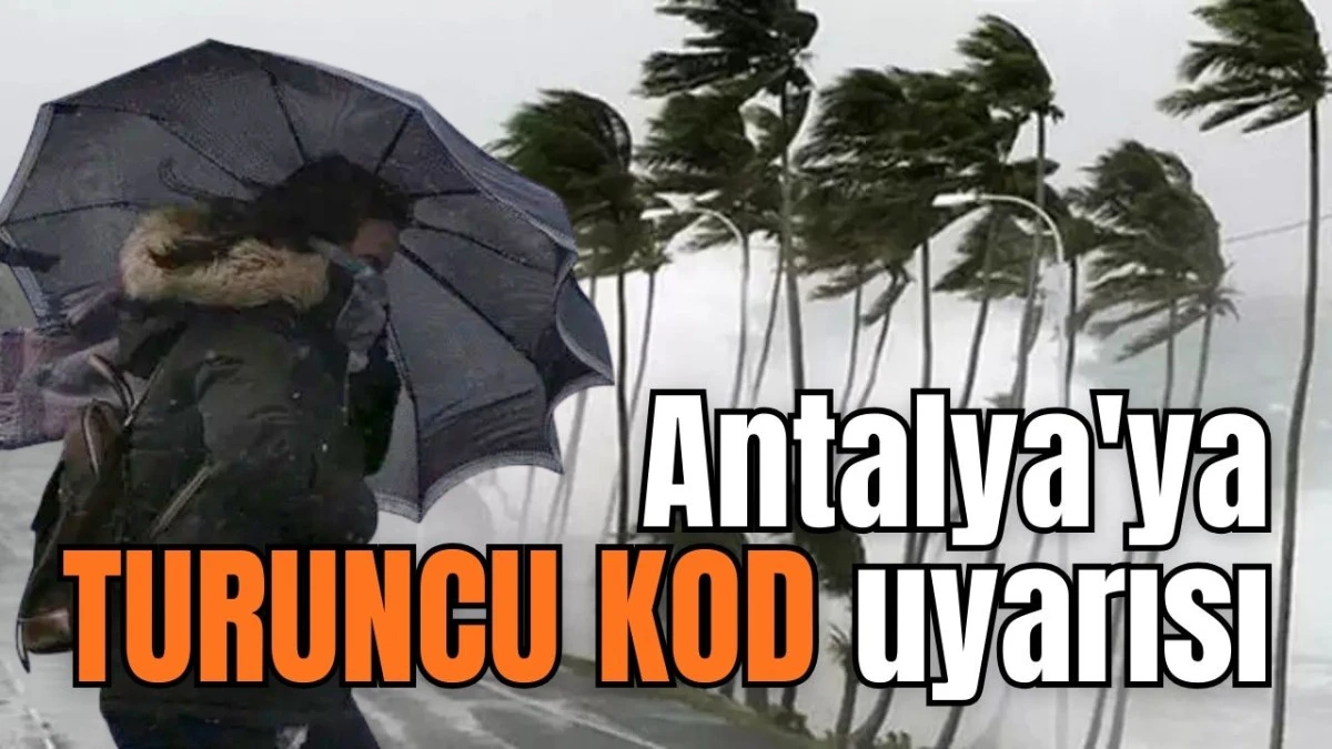 Antalya'ya TURUNCU KOD uyarısı 