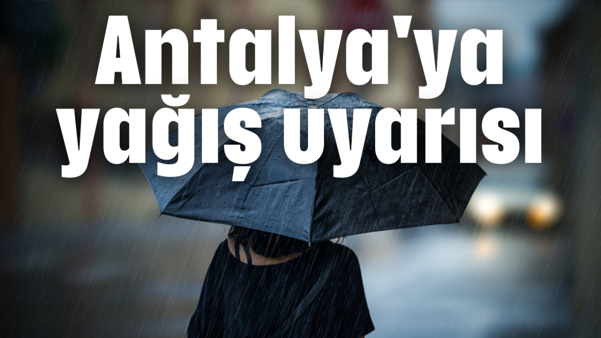 Antalya'ya yağış uyarısı