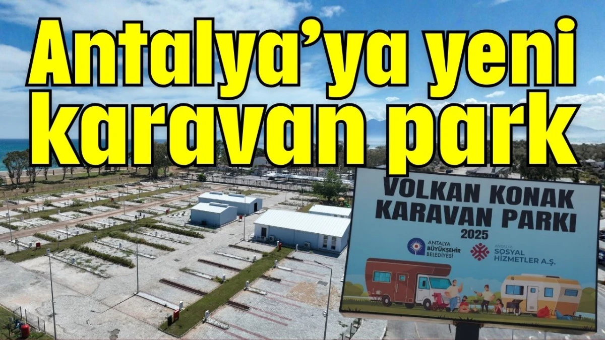Antalya&rsquo;ya yeni karavan park