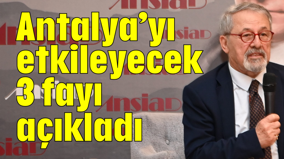 Antalya’yı etkileyecek 3 fayı açıkladı