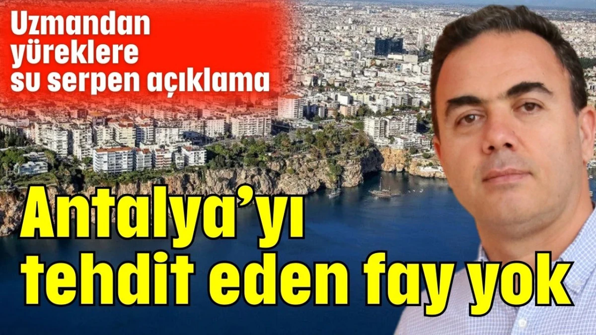 Antalya'yı tehdit eden fay yok 