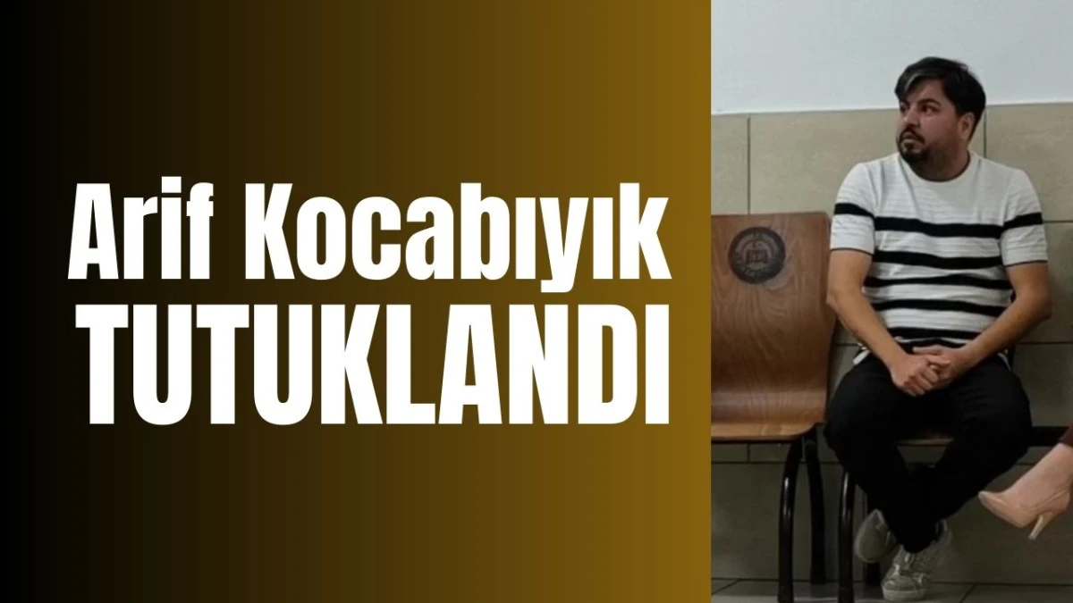 Arif Kocabıyık tutuklandı