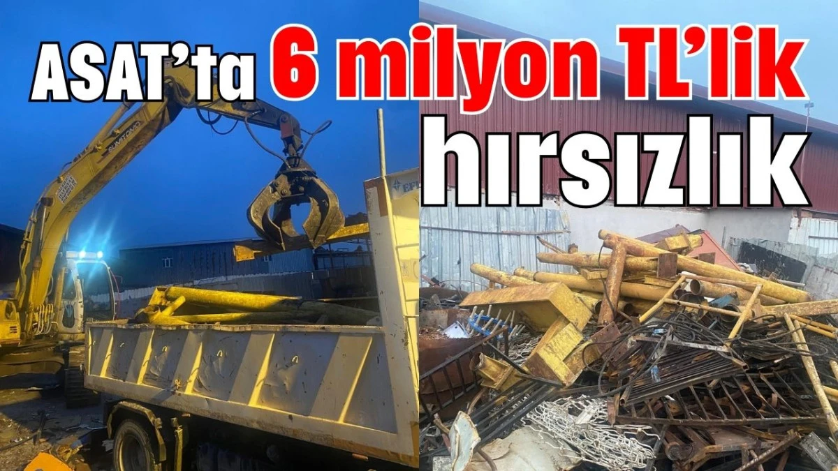 ASAT&rsquo;ta 6 milyon TL&rsquo;lik hırsızlık 