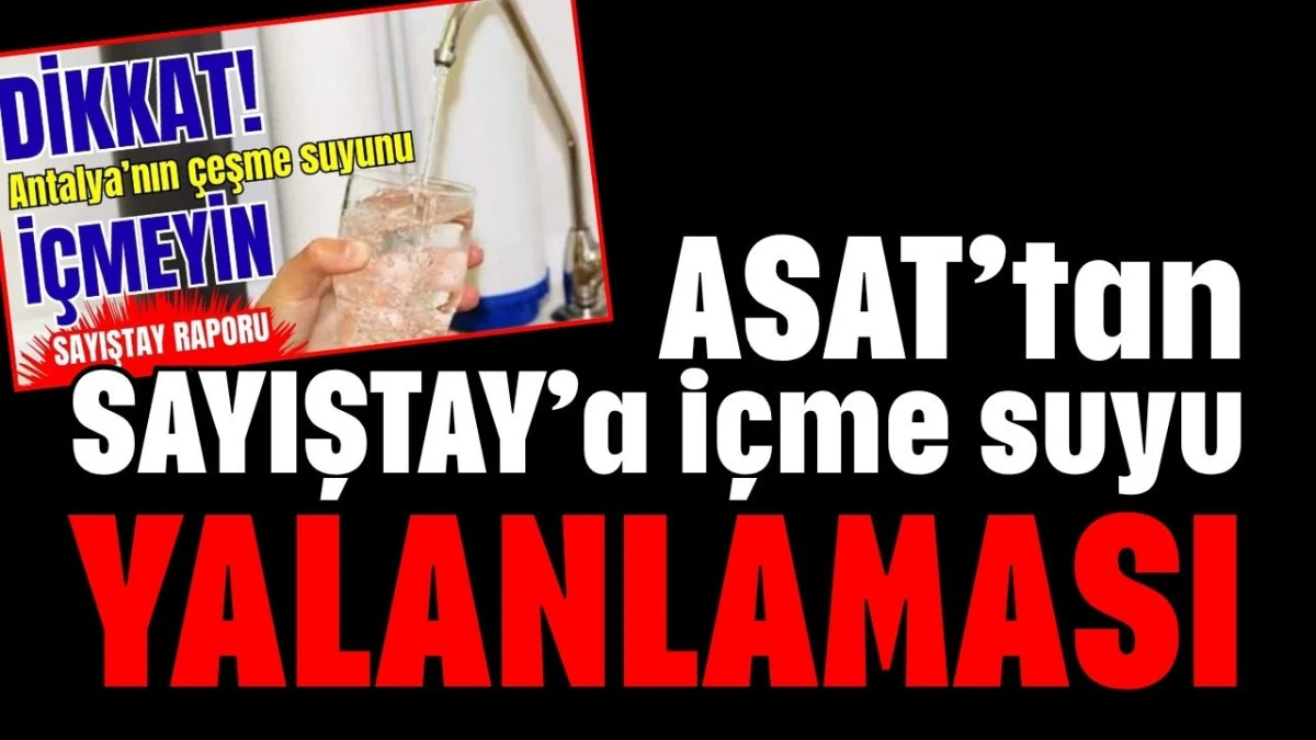 ASAT'tan SAYIŞTAY'a içme suyu yalanlaması 