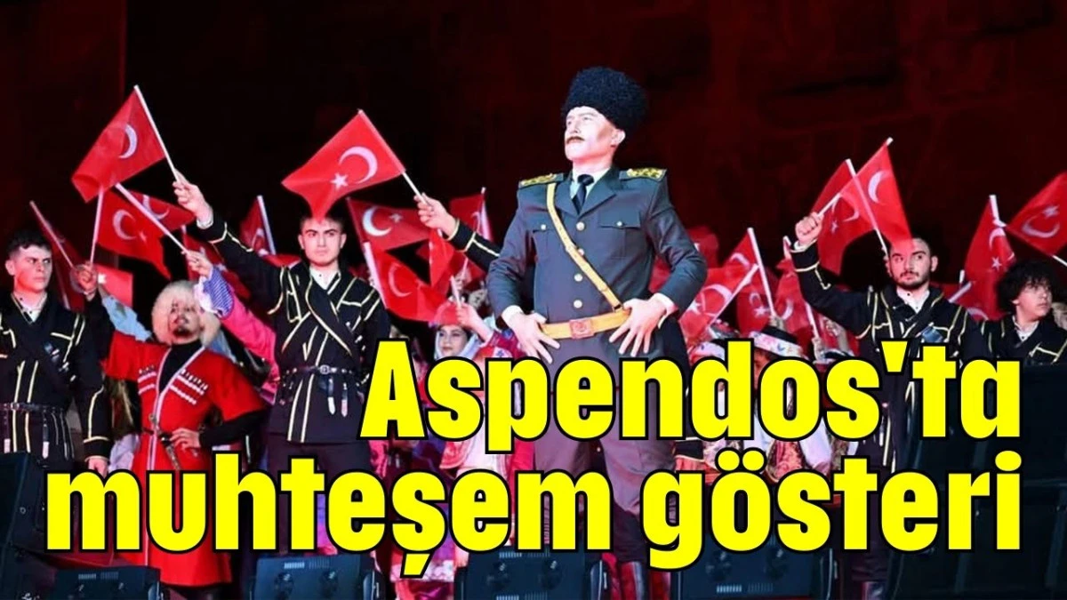 Aspendos'ta muhteşem gösteri  