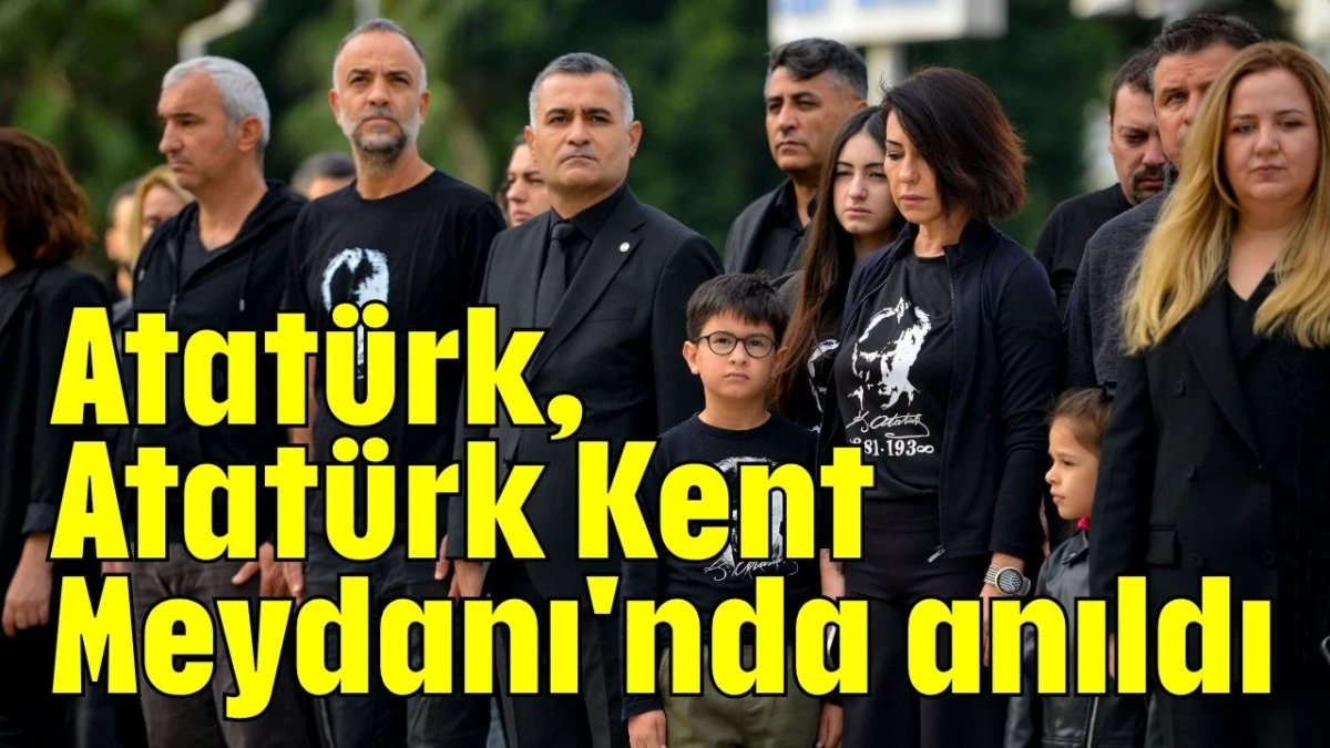 Atatürk, Atatürk Kent Meydanı'nda anıldı 
