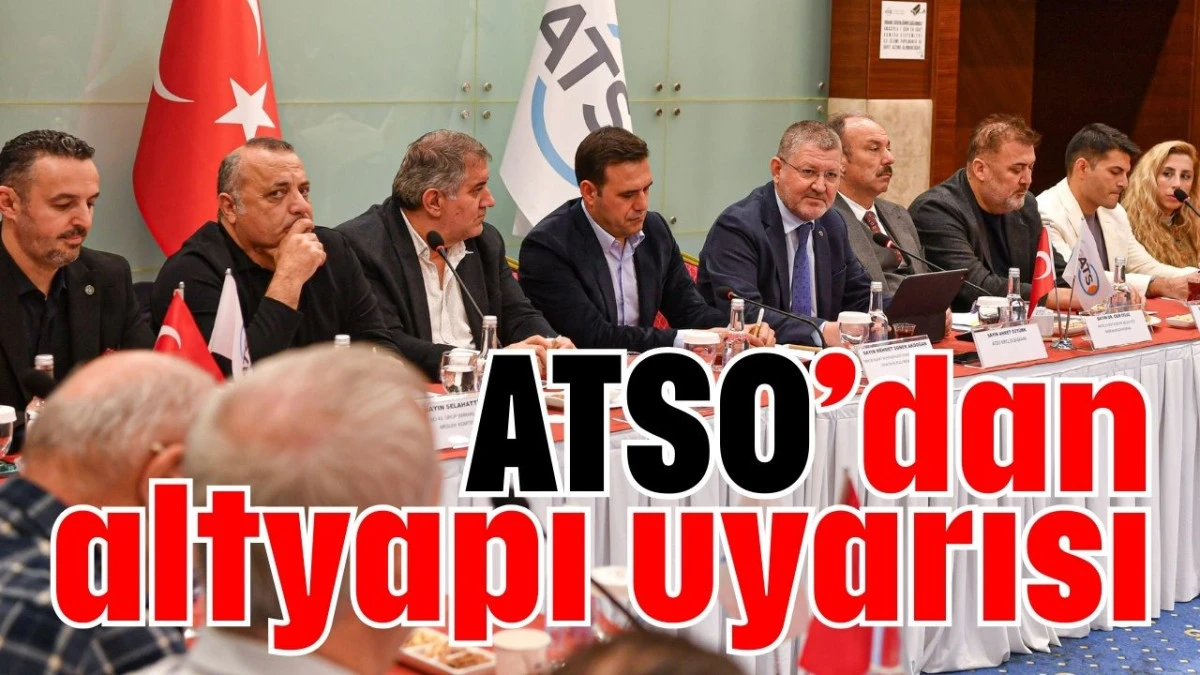 ATSO&rsquo;dan altyapı uyarısı  