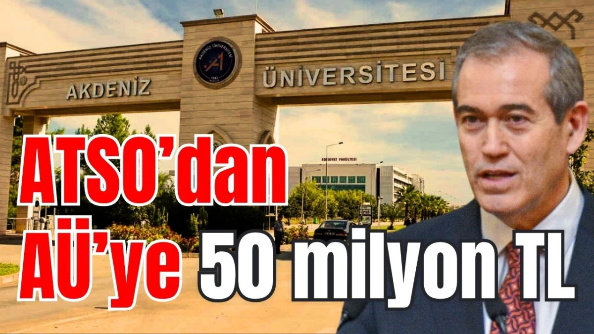 ATSO&rsquo;dan A&Uuml;&rsquo;ye 50 milyon TL