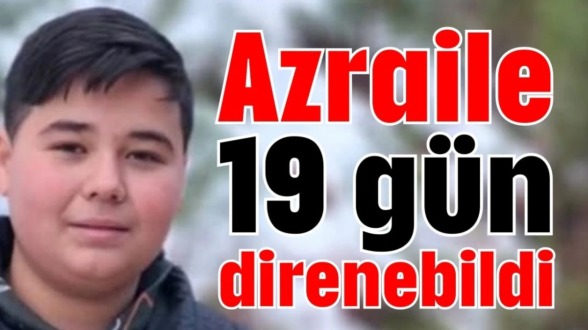Azraile 19 g&uuml;n direnebildi  
