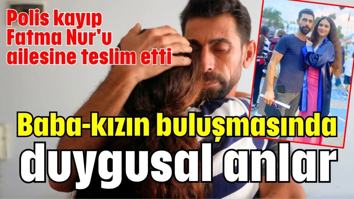 Baba-kızın buluşmasında duygusal anlar   