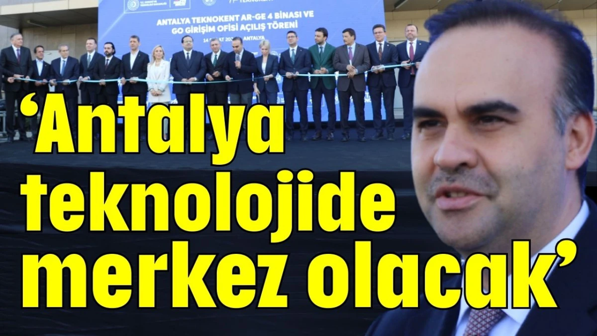 Bakan Kacır: Antalya teknolojide merkez olacak