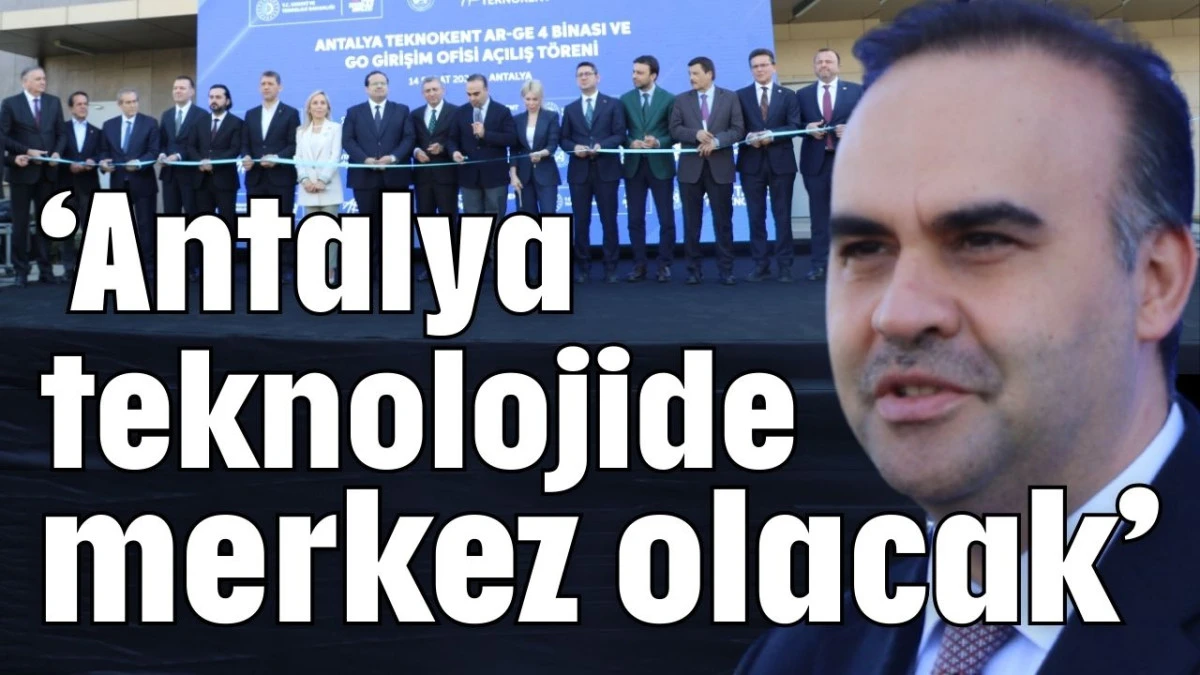 Bakan Kacır: Antalya teknolojide merkez olacak