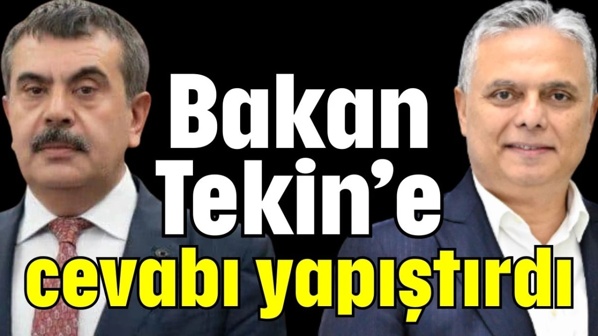 Bakan Tekin&rsquo;e cevabı yapıştırdı   