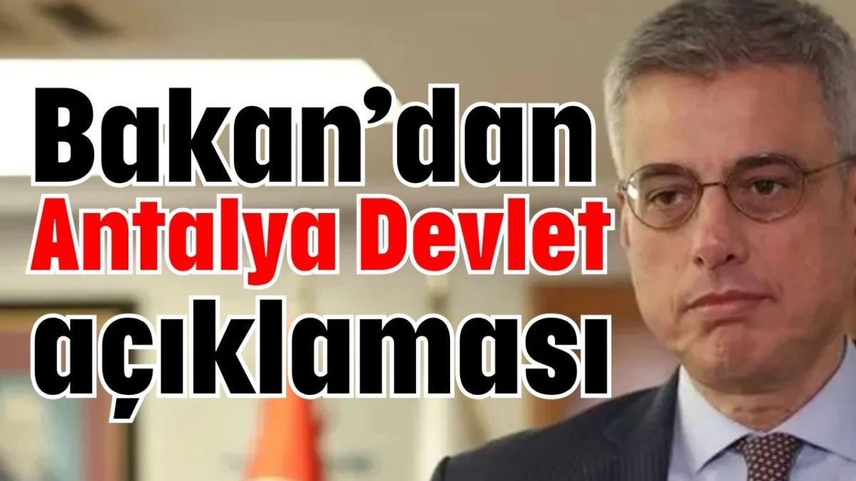Bakan’dan Antalya Devlet açıklaması  