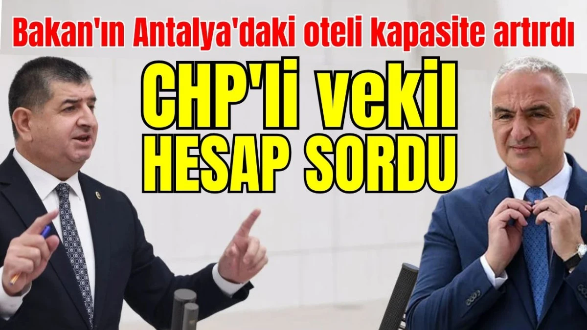 Bakan'ın Antalya'daki oteli kapasite artırdı CHP'li vekil hesap sordu