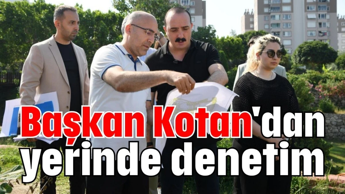Başkan Kotan'dan yerinde denetim  