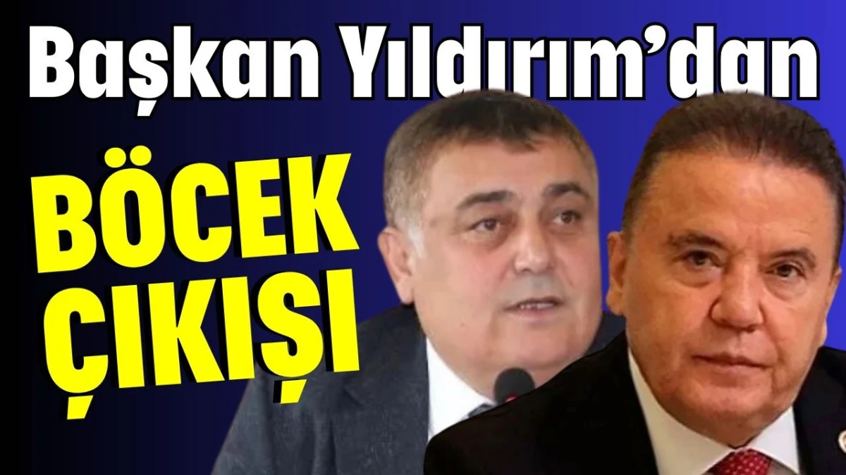 Başkan Yıldırım&rsquo;dan B&ouml;cek &ccedil;ıkışı