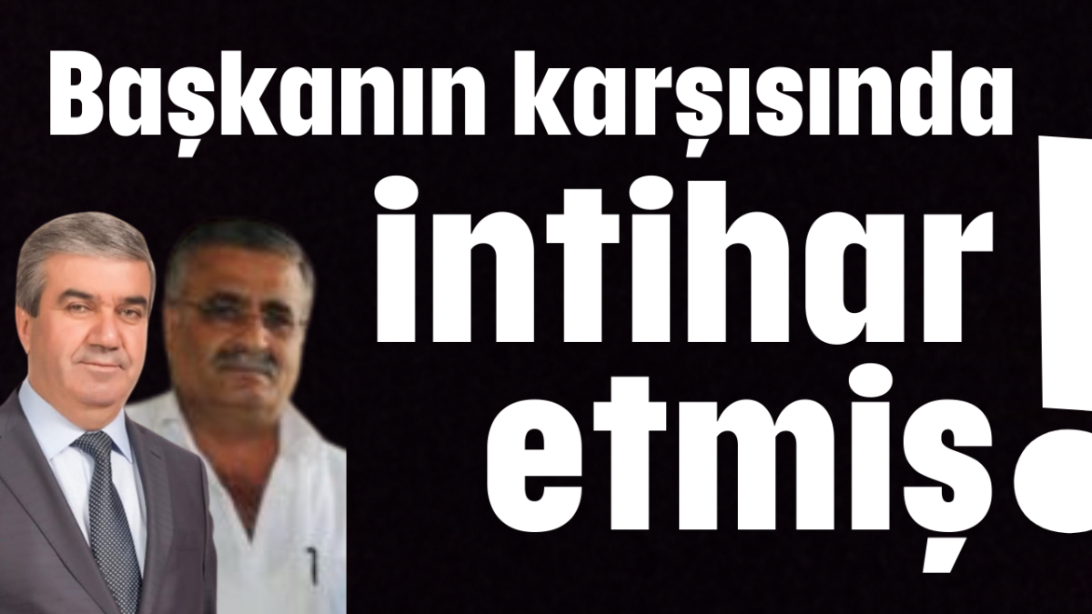 Başkanın karşısında intihar etmiş!