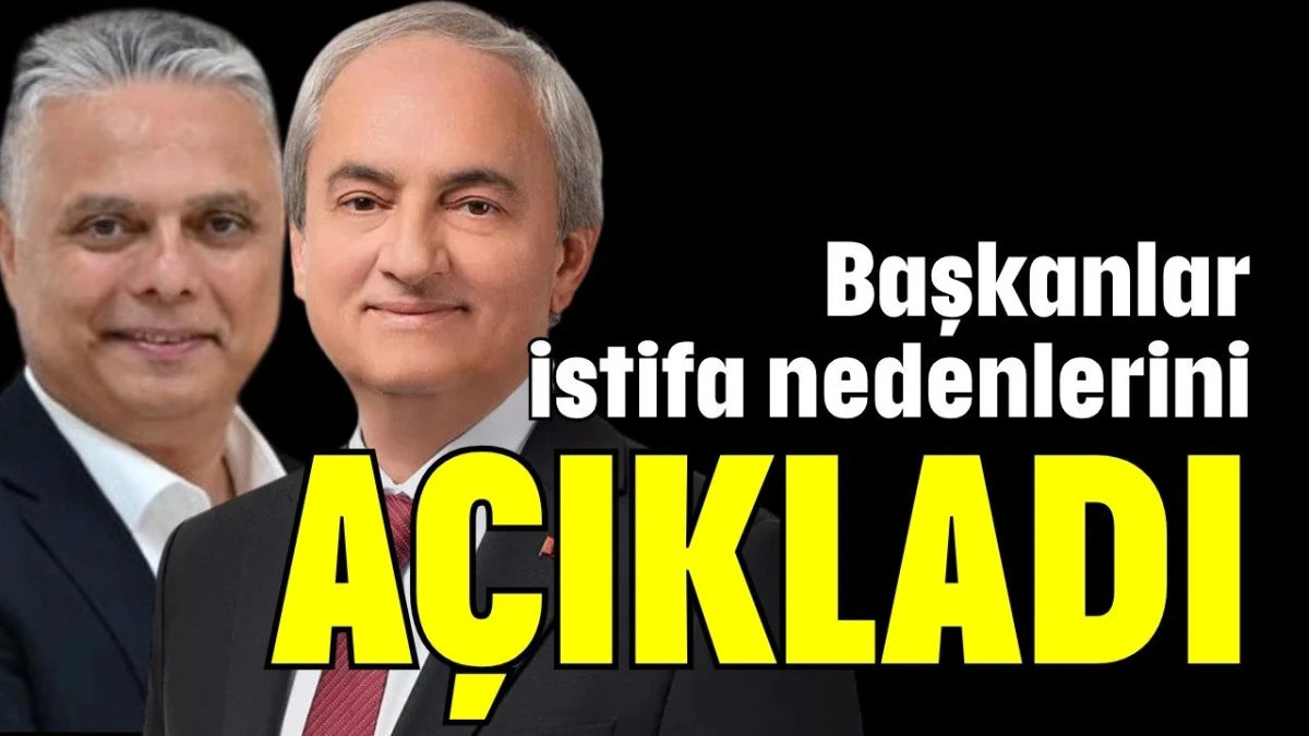 Başkanlar istifa nedenlerini açıkladı 