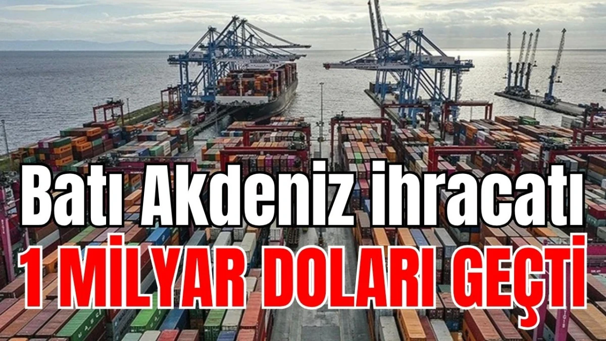 Batı Akdeniz ihracatı 1 milyar doları ge&ccedil;ti