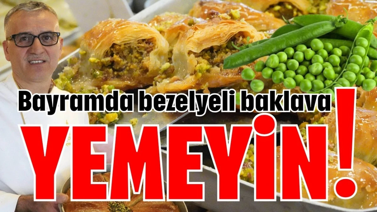 Bayramda bezelyeli baklava yemeyin!