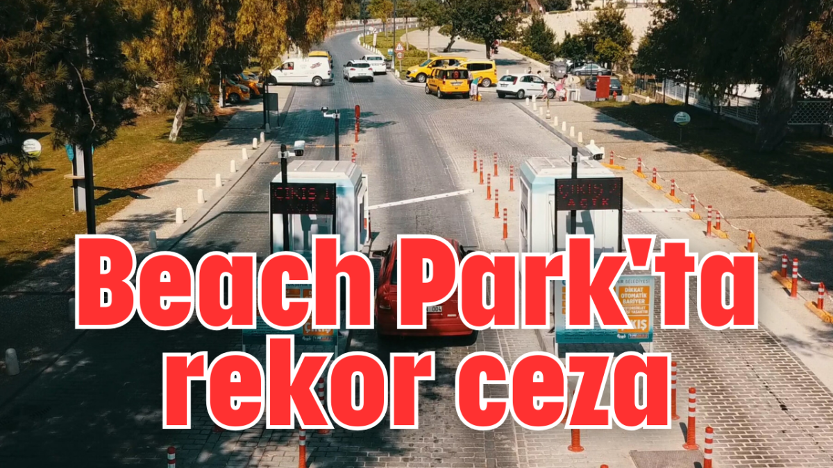Beach Park'ta rekor ceza
