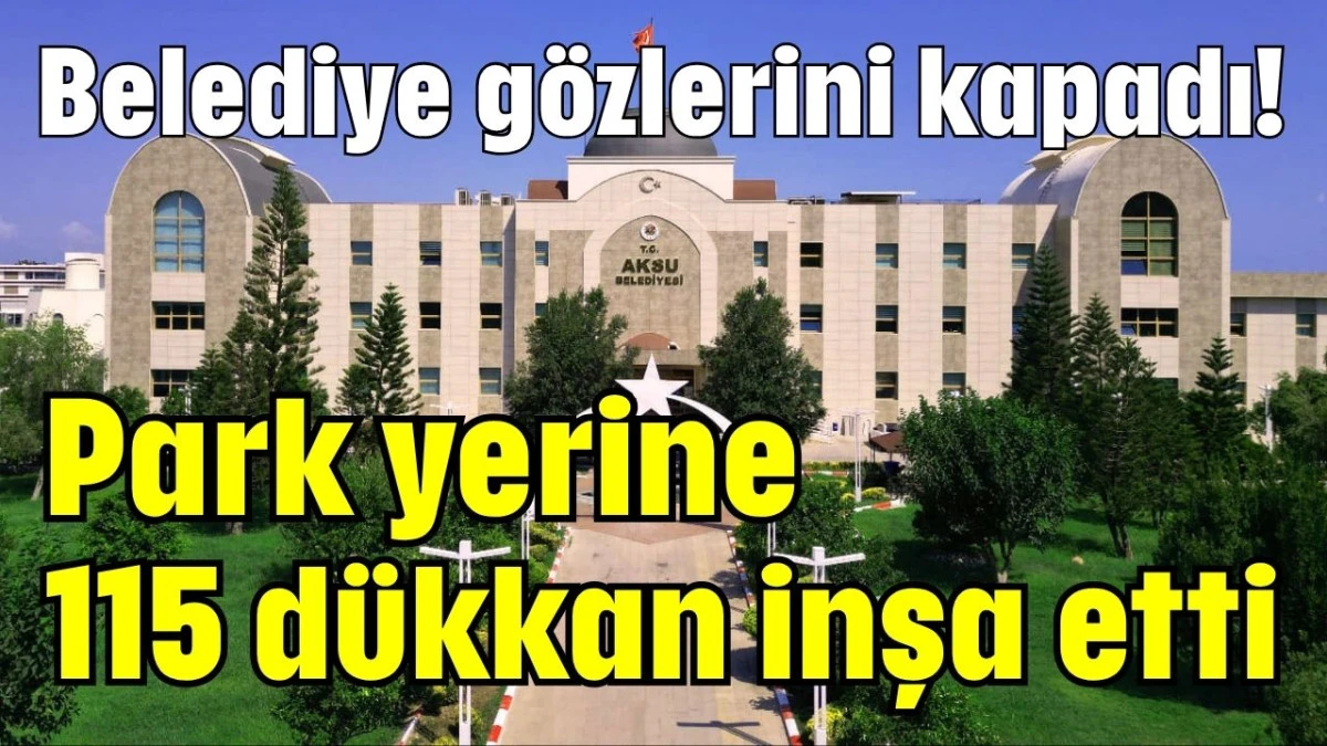 Belediye gözlerini kapadı! Park yerine 115 dükkan inşa edildi