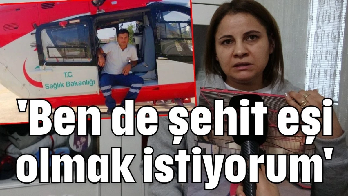 'Ben de şehit eşi olmak istiyorum' 