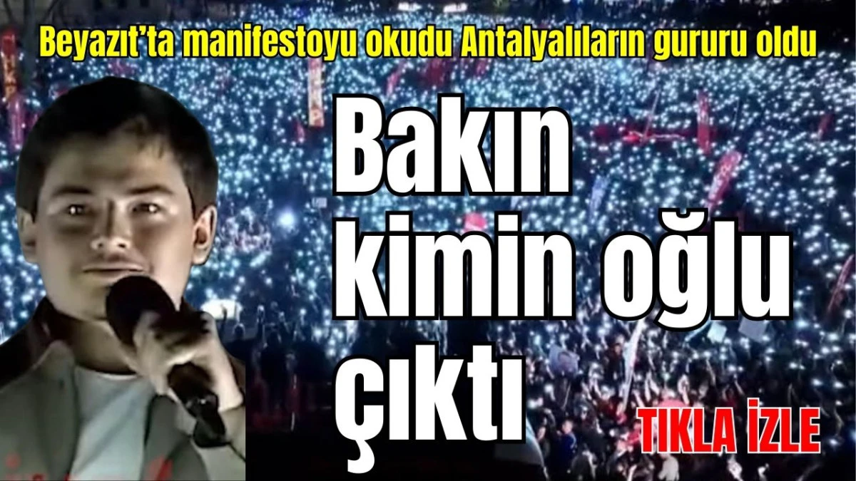 Beyazıt’ta manifestosuyu okudu Antalyalıların gururu oldu! Bakın kimin oğlu çıktı
