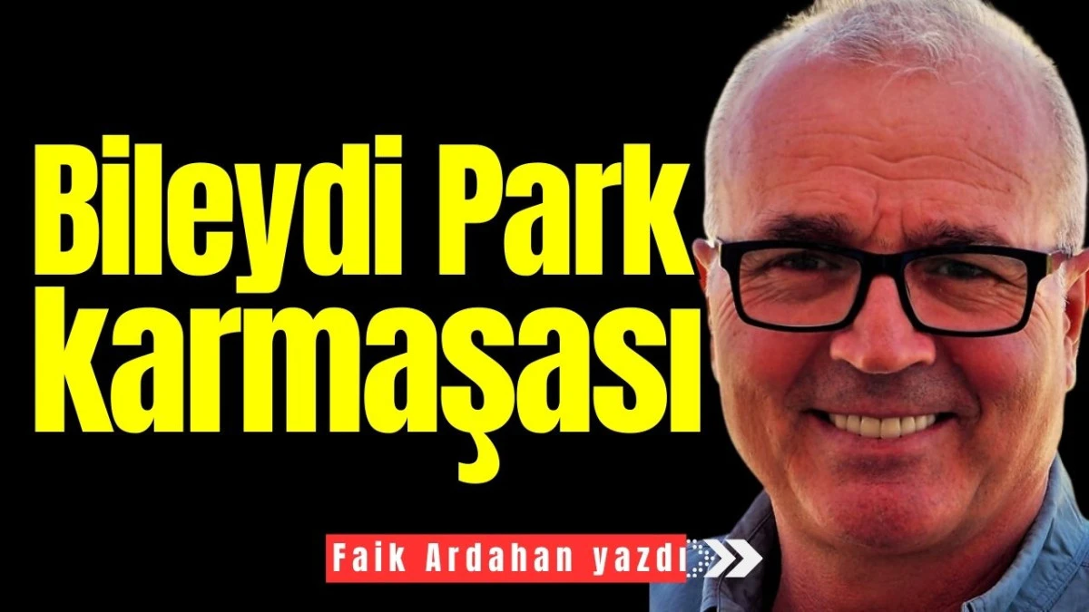 Bileydi Park karmaşası