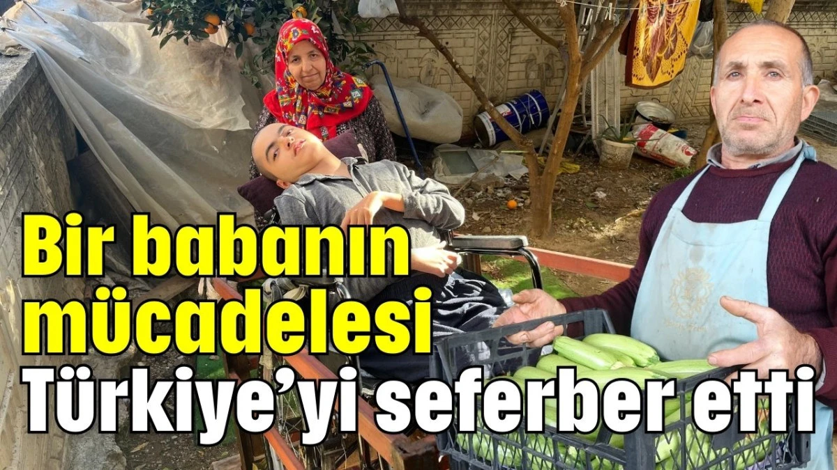 Bir babanın m&uuml;cadelesi T&uuml;rkiye&rsquo;yi seferber etti 