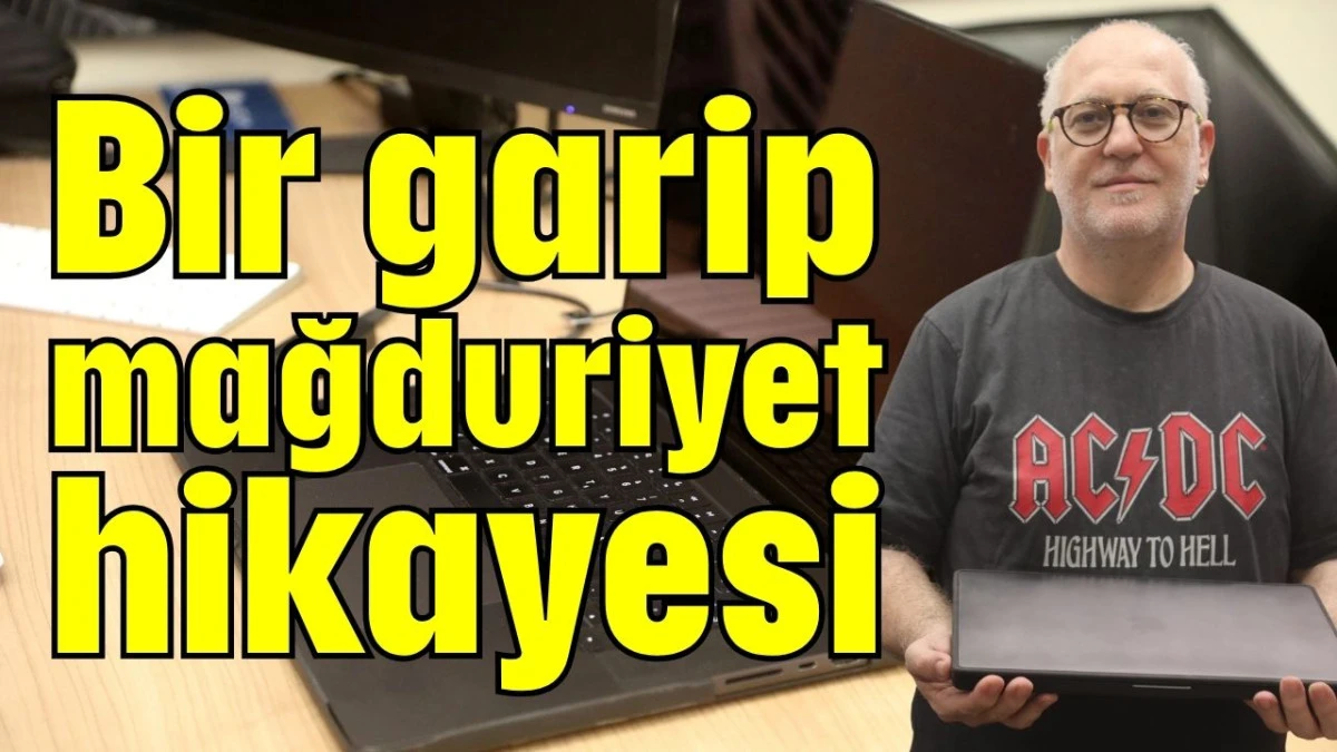 Bir garip mağduriyet hikayesi