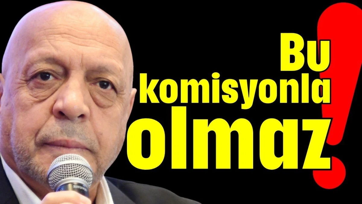 Bu komisyonla olmaz! 