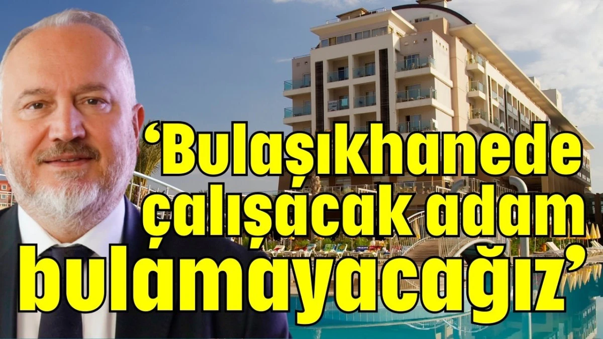 &lsquo;Bulaşıkhanede &ccedil;alışacak adam bulamayacağız&rsquo;  
