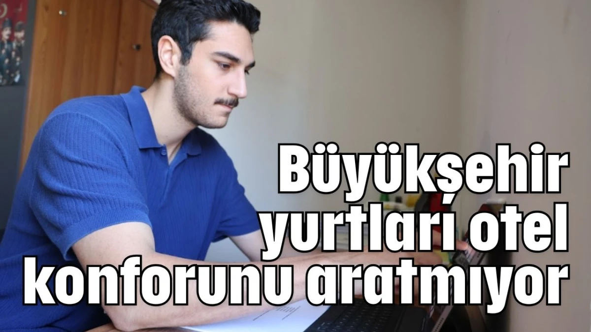 Büyükşehir yurtları otel konforunu aratmıyor  