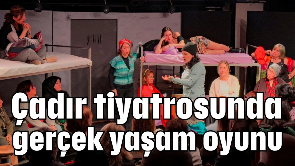 &Ccedil;adır tiyatrosunda ger&ccedil;ek yaşam oyunu 