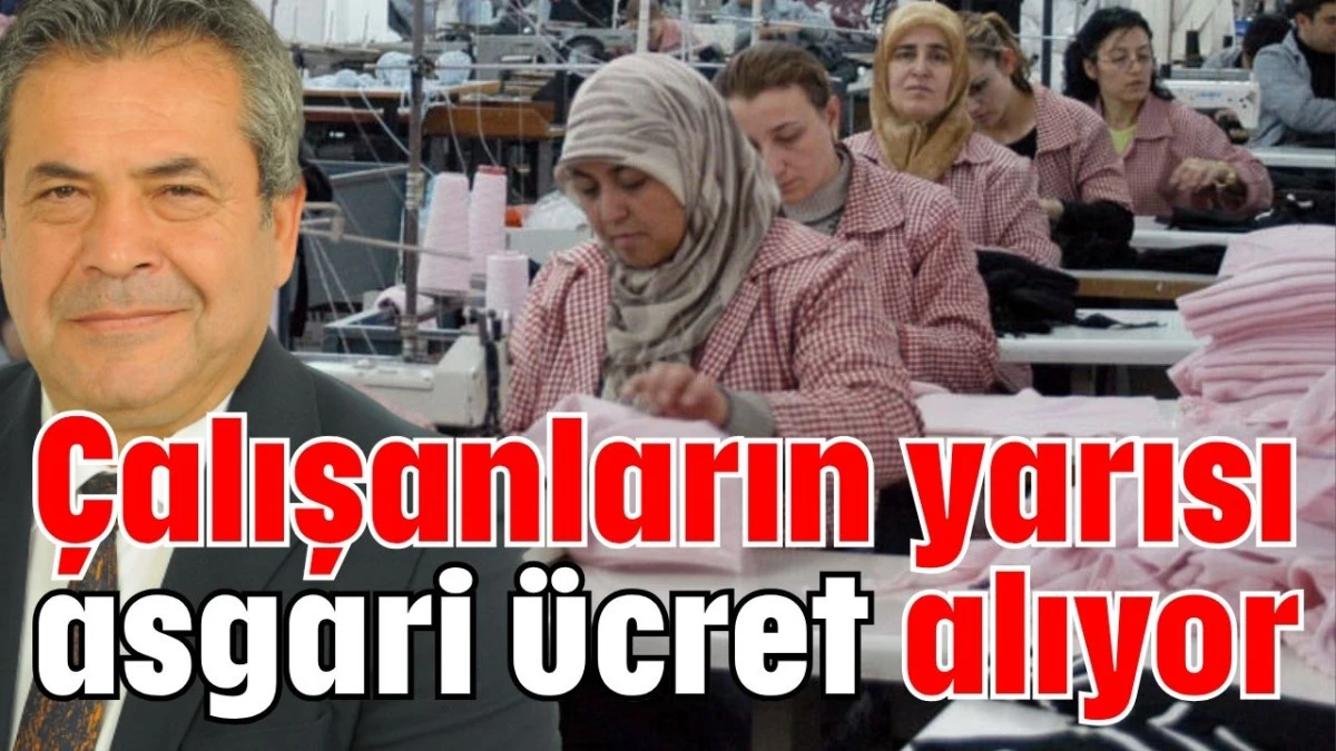 Çalışanların yarısı asgari ücret alıyor 